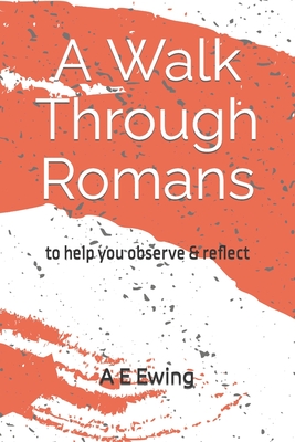 A Walk Through Romans: to help you observe & reflect Cover Image