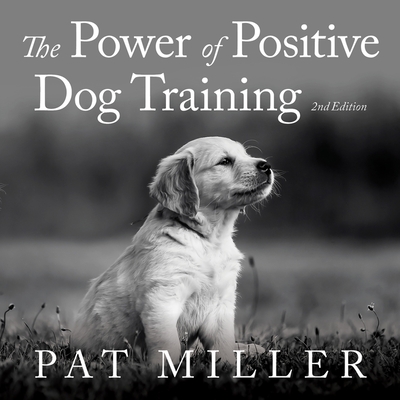 The Power of Positive Dog Training By Pat Miller, Susan Boyce (Read by) Cover Image