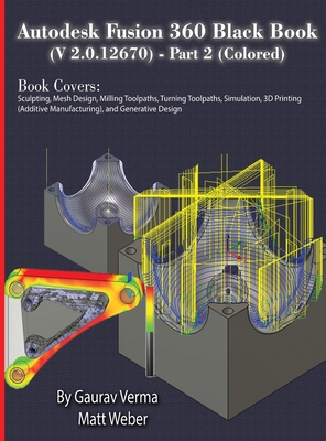Autodesk Fusion 360 Black Book (V 2.0.12670) - Part 2 (Colored) By Gaurav Verma, Matt Weber Cover Image