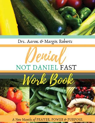 Denial Not Daniel Fast Workbook: A New Mantle of Prayer, Power, & Purpose Cover Image