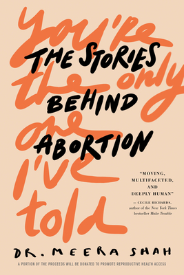 You're the Only One I've Told: The Stories Behind Abortion By Meera Shah Cover Image