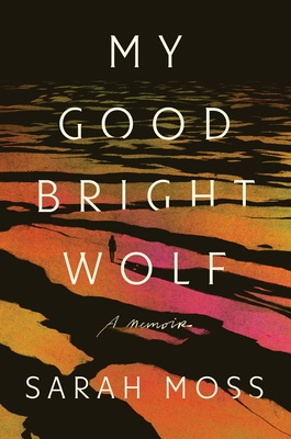 My Good Bright Wolf: A Memoir Cover Image