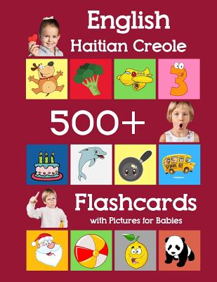 English Haitian Creole 500 Flashcards with Pictures for Babies: Learning homeschool frequency words flash cards for child toddlers preschool kindergar (Learning Flash Cards for Toddlers #25)