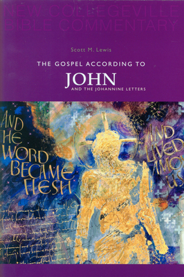 The Gospel According to John and the Johannine Letters: Volume 4 Volume 4 (New Collegeville Bible Commentary: New Testament #4) By Scott M. Lewis Cover Image