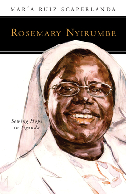 Rosemary Nyirumbe: Sewing Hope in Uganda (People of God) By Maria Ruiz Scaperlanda Cover Image