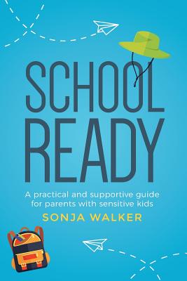 School Ready: A practical and supportive guide for parents with sensitive kids Cover Image