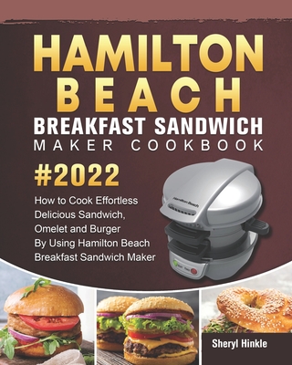 Hamilton Beach Breakfast Sandwich Maker Cookbook 2022: How to Cook