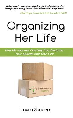 Organizing Her Life: How My Journey Can Help You Declutter Your Spaces and Your Life By Laura Souders Cover Image