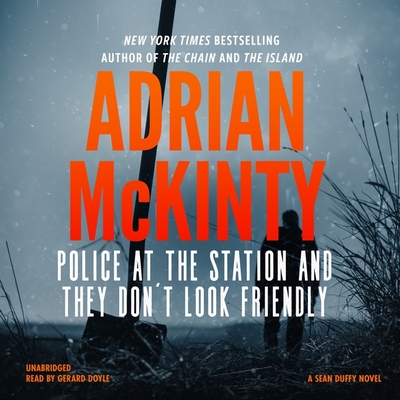 Police at the Station and They Don't Look Friendly Lib/E: A Detective Sean Duffy Novel By Adrian McKinty, Gerard Doyle (Read by) Cover Image