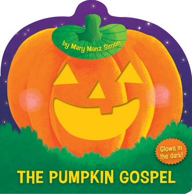 The Pumpkin Gospel (die-cut): A Story of a New Start with God By Dr. Mary Manz Simon, Angelika Scudamore (Illustrator) Cover Image