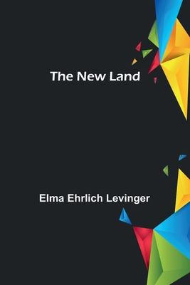 The New Land By Elma Ehrlich Levinger Cover Image