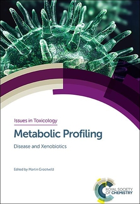 Metabolic Profiling: Disease and Xenobiotics (Issues in Toxicology #21) By Martin Grootveld (Editor) Cover Image