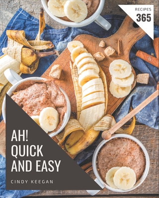 Ah! 365 Quick And Easy Recipes: A Quick And Easy Cookbook that Novice can Cook By Cindy Keegan Cover Image
