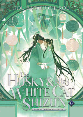 The Husky and His White Cat Shizun: Erha He Ta De Bai Mao Shizun (Novel) Vol. 6 Cover Image