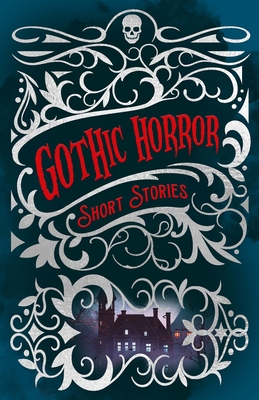 Gothic Horror Short Stories (Arcturus Classic Mysteries and Marvels #3)
