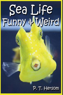 Sea Life Funny & Weird Marine Animals: Learn with Amazing Photos and Facts  About Ocean Marine Sea Animals. (Paperback) | Bronx River Books