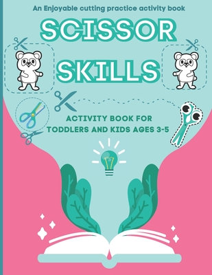 Scissor Skills Activity Book for Toddlers and Kids Ages 3-5: Cutting  Practice workbook:40 Pages of Enjoyable Animals, Shapes (Paperback)