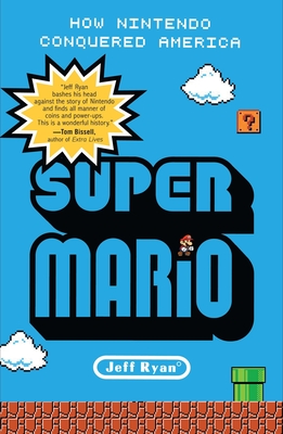 Super Mario: How Nintendo Conquered America By Jeff Ryan Cover Image