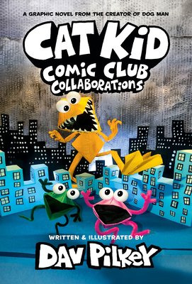 Cat Kid Comic Club: Collaborations: A Graphic Novel (Cat Kid Comic Club #4): From the Creator of Dog Man