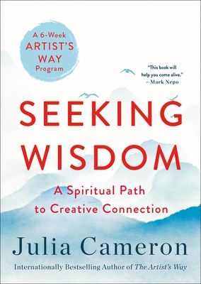 Seeking Wisdom: A Spiritual Path to Creative Connection (A Six-Week Artist's Way Program) By Julia Cameron Cover Image