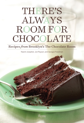 There's Always Room for Chocolate: Recipes from Brooklyn's The Chocolate Room By Naomi Josepher, Jon Payson, Georgia Freedman Cover Image