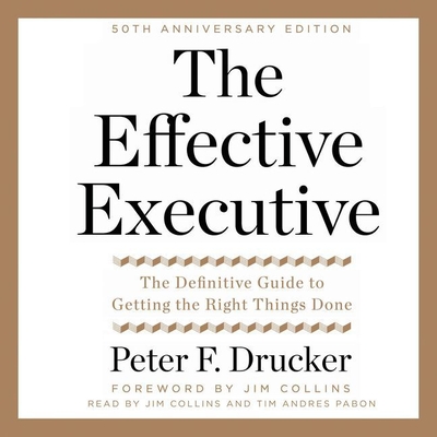 The Effective Executive: The Definitive Guide to Getting the Right Things Done Cover Image