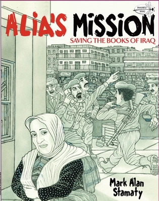 Alia's Mission: Saving the Books of Iraq By Mark Alan Stamaty Cover Image