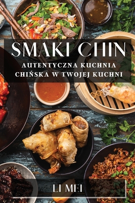 Smaki Chin: Autentyczna Kuchnia Chińska w Twojej Kuchni Cover Image