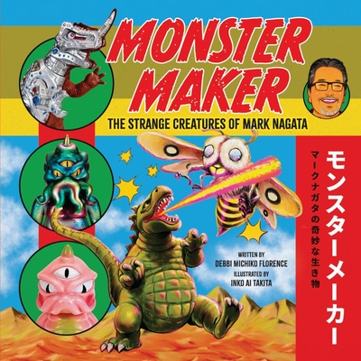 Monster Maker: The Strange Creatures of Mark Nagata By Debbi Michiko Florence, Inko Ai Takita (Illustrator) Cover Image