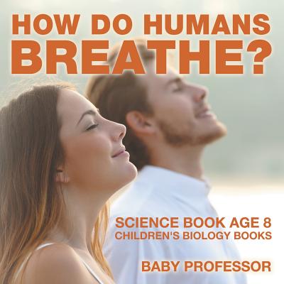 How Do Humans Breathe? Science Book Age 8 Children's Biology Books Cover Image