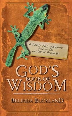 God's Book of Wisdom: A Family Daily Devotional Built on the Wisdom of Proverbs (Daily Readings) By Belinda Buckland Cover Image
