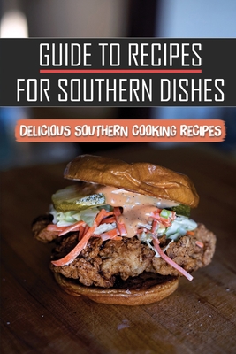 Guide To Recipes For Southern Dishes: Delicious Southern Cooking Recipes: Easy Southern Recipes Cover Image