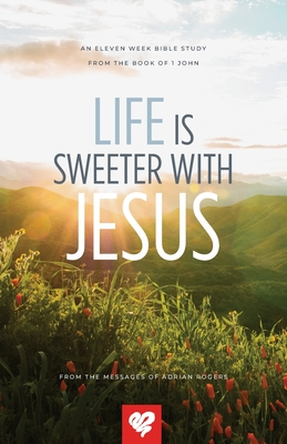 Life Is Sweeter With Jesus By Adrian Rogers, Love Worth Finding Ministries (Compiled by) Cover Image