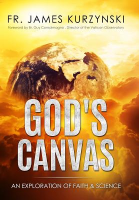 God's Canvas: An Exploration of Faith, Astronomy, and Creation By James Kurzynski, Guy Consolmagno (Foreword by), Travis Vanden Heuvel (Prepared by) Cover Image