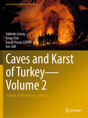 Caves and Karst of Turkey - Volume 2: Geology, Hydrogeology and Karst (Cave and Karst Systems of the World) By Gültekin Günay, Koray Törk, İsmail Noyan Güner Cover Image