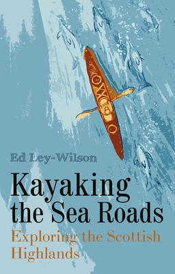 Kayaking the Sea Roads: Exploring the Scottish Highlands Cover Image