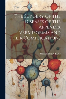 The Surgery of the Diseases of the Appendix Vermiformis and Their Complications Cover Image