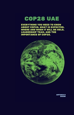 Cop28 Uae.: Everything you need to know about COP28, what is expected, where and when it will be held, Leadership team, and the im Cover Image