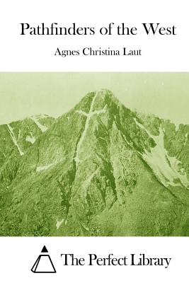 Pathfinders of the West By The Perfect Library (Editor), Agnes Christina Laut Cover Image