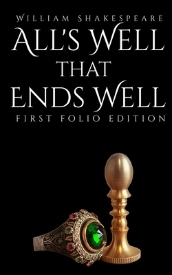 All's Well That Ends Well: First Folio Edition