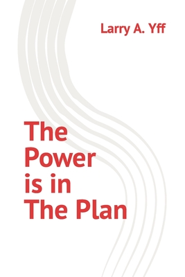 The Power is in the Plan By Larry a. Yff Cover Image