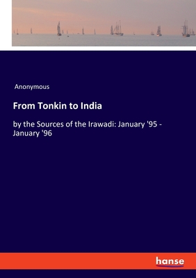 From Tonkin to India: by the Sources of the Irawadi: January '95 - January '96 Cover Image