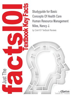 Studyguide for Basic Concepts Of Health Care Human Resource Management by Niles, Nancy J., ISBN 9781449653293 By Cram101 Textbook Reviews Cover Image