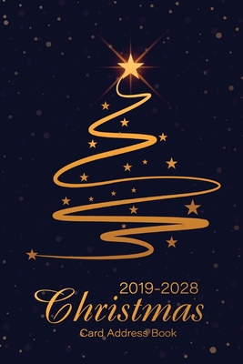 2019-2028 Christmas Card Address Book: A Ten-Year Address Book & Tracker for Holiday Card Mailings Greeting Cards You Send and Receive, 10 Year Organi (Christmas Card Address Book List for Ten Year (Send & Receive #3)