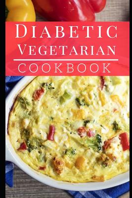 Diabetic Vegetarian Cookbook: Healthy and Delicious Diabetic Diet Vegetarian Recipes By Lisa Medows Cover Image