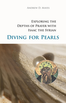 Diving for Pearls: Exploring the Depths of Prayer with Isaac the Syrian (Monastic Wisdom) By Andrew D. Mayes Cover Image