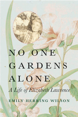 No One Gardens Alone: A Life of Elizabeth Lawrence (Concord Library)