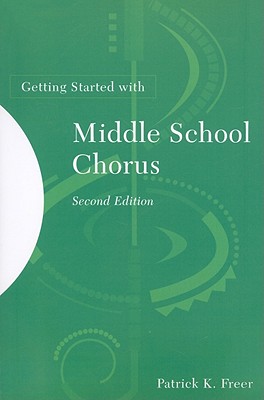 Getting Started with Middle School Chorus, 2nd Edition By Patrick K. Freer Cover Image