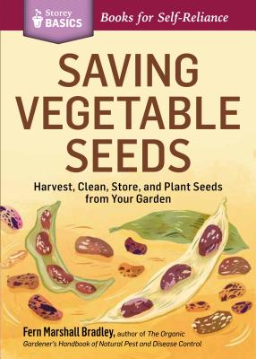 Saving Vegetable Seeds: Harvest, Clean, Store, and Plant Seeds from Your Garden. A Storey BASICS® Title Cover Image
