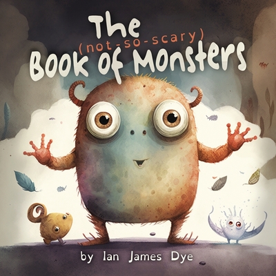 The (not-so-scary) Book of Monsters By Ian James Dye Cover Image